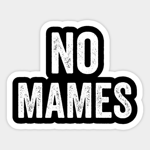 No Mames Funny Mexican T Funny Spanish Sayings T Mexican T Sticker Teepublic 